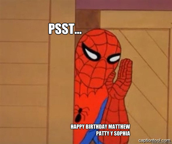psst... HAPPY BIRTHDAY MATTHEW
Patty y Sophia  spiderman tree fiddy