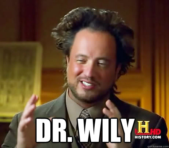  Dr. Wily -  Dr. Wily  Ancient Aliens