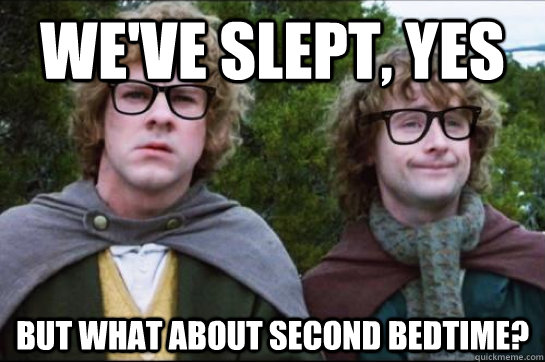 We've slept, yes But what about second bedtime?  