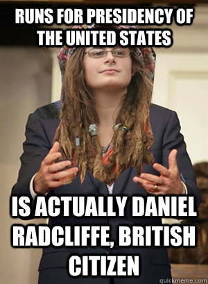 runs for presidency of the united states IS ACTUALLY daniel radcliffe, british citizen  Scumbag College Relatable Romney