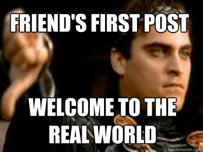 Friend's first post Welcome to the real world  Downvoting Roman