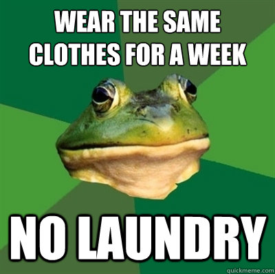 Wear the same clothes for a week no laundry - Wear the same clothes for a week no laundry  Bachelor frog has no clean clothes