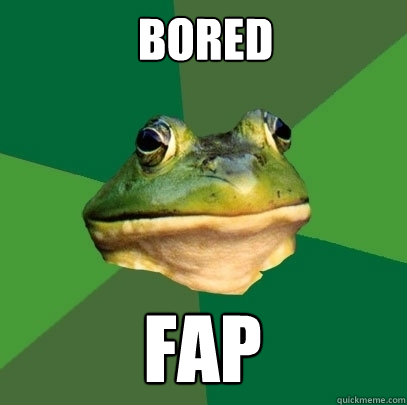 bored Fap  Foul Bachelor Frog
