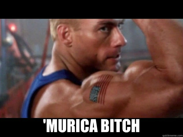  'Murica bitch  
