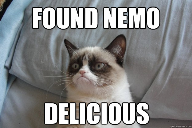 Found Nemo Delicious   GrumpyCatOL