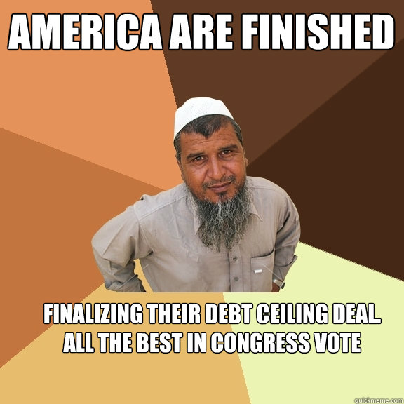 America are finished finalizing their debt ceiling deal. all the best in congress vote    Ordinary Muslim Man