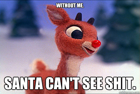 Without Me. Santa Can't See Shit.  Condescending Rudolph
