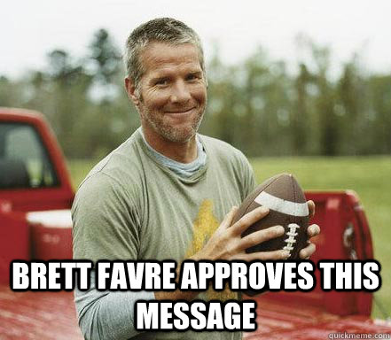  Brett Favre approves this message -  Brett Favre approves this message  Brett Penis Pictures