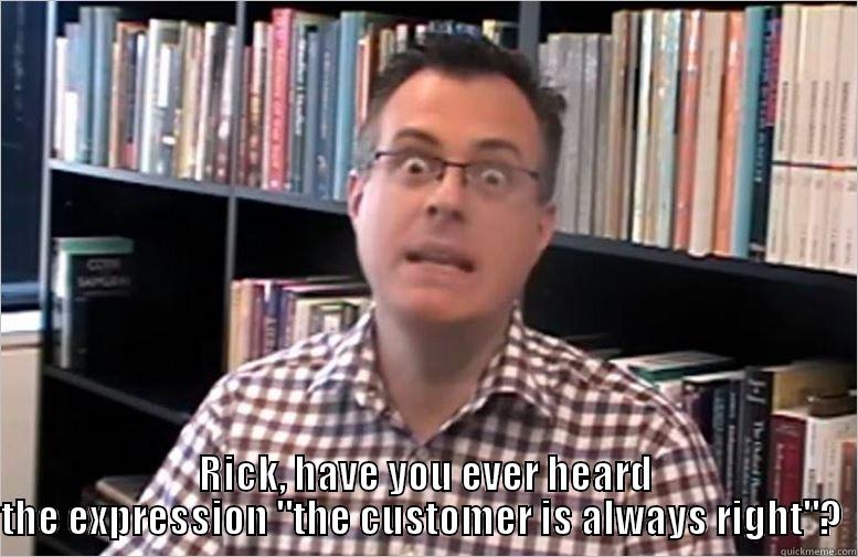 Falling down philosopher -  RICK, HAVE YOU EVER HEARD THE EXPRESSION 