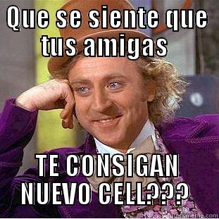 QUE SE SIENTE QUE TUS AMIGAS  TE CONSIGAN NUEVO CELL???  Creepy Wonka