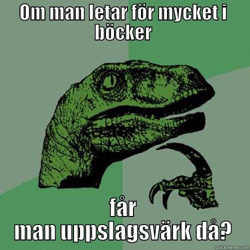OM MAN LETAR FÖR MYCKET I BÖCKER FÅR MAN UPPSLAGSVÄRK DÅ? Philosoraptor