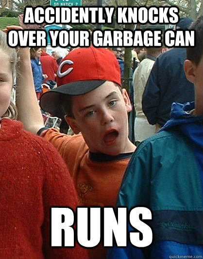 accidently knocks over your garbage can runs - accidently knocks over your garbage can runs  Scumbag Kid