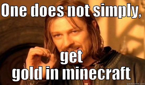 ONE DOES NOT SIMPLY,  GET GOLD IN MINECRAFT Boromir