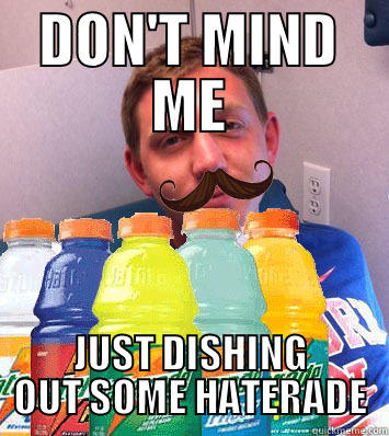 Haterade DJ - DON'T MIND ME JUST DISHING OUT SOME HATERADE Misc