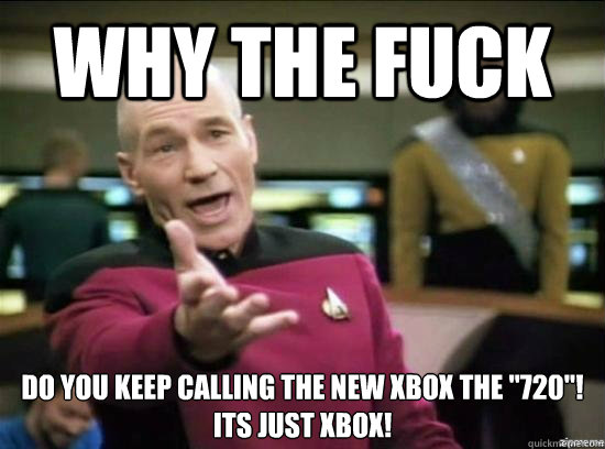 Why the fuck do you keep calling the new xbox the 