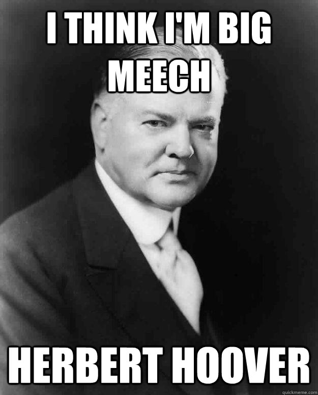 I THINK I'M BIG MEECH HERBERT HOOVER - I THINK I'M BIG MEECH HERBERT HOOVER  Herbie Rozay