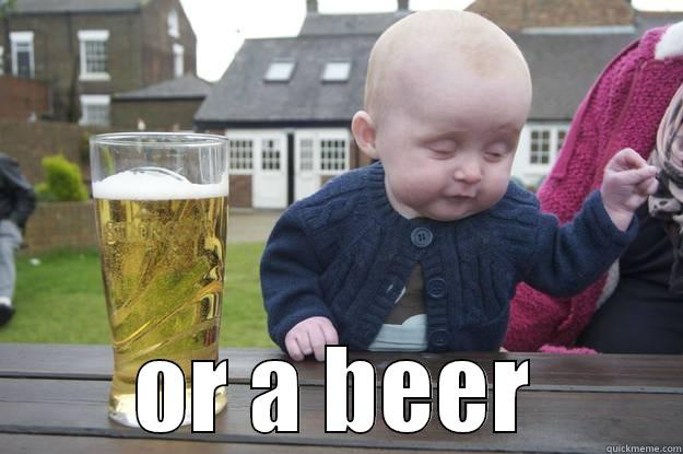  OR A BEER drunk baby