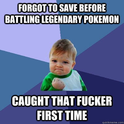 Forgot to save before battling legendary pokemon Caught that fucker first time - Forgot to save before battling legendary pokemon Caught that fucker first time  Misc