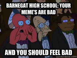 Barnegat High School: Your meme's are bad and you should feel bad  Zoidberg