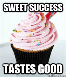 Sweet success tastes good  cupcake