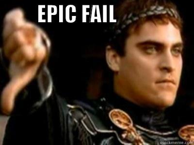   -          EPIC FAIL                      Downvoting Roman