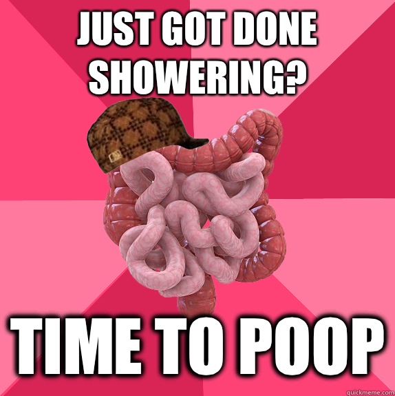 Just got done showering? Time to poop  