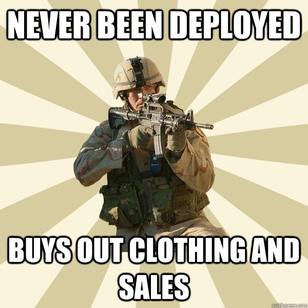 Never been deployed buys out clothing and sales - Never been deployed buys out clothing and sales  Soldier hype