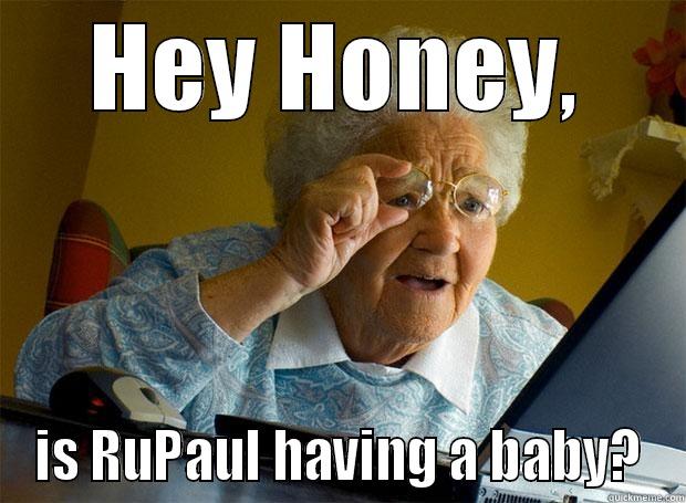 HEY HONEY, IS RUPAUL HAVING A BABY? Grandma finds the Internet