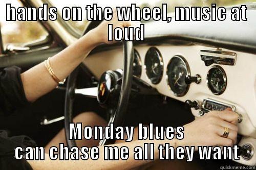 HANDS ON THE WHEEL, MUSIC AT LOUD MONDAY BLUES CAN CHASE ME ALL THEY WANT Misc