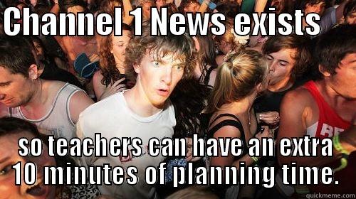 CHANNEL 1 NEWS EXISTS      SO TEACHERS CAN HAVE AN EXTRA 10 MINUTES OF PLANNING TIME. Suddenly Clarity Clarence