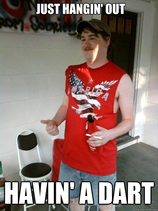 just hangin' out havin' a dart  Redneck Randal
