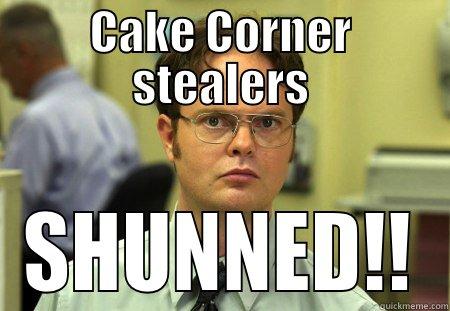 CAKE CORNER STEALERS SHUNNED!! Schrute