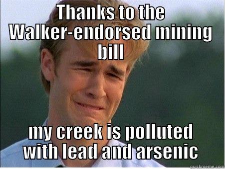 Walker's Creek - THANKS TO THE WALKER-ENDORSED MINING BILL MY CREEK IS POLLUTED WITH LEAD AND ARSENIC 1990s Problems