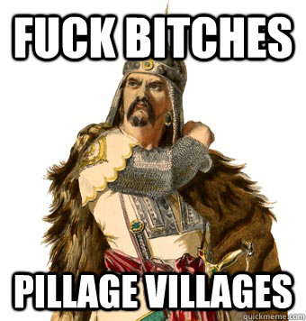 Fuck Bitches Pillage Villages  Genghis Khan
