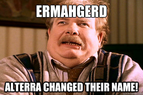 ERMAHGERD Alterra changed their name!  ERMAHGERD