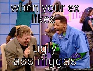WHEN YOUR EX LIKES  UGLY ASS NIGGAS Misc