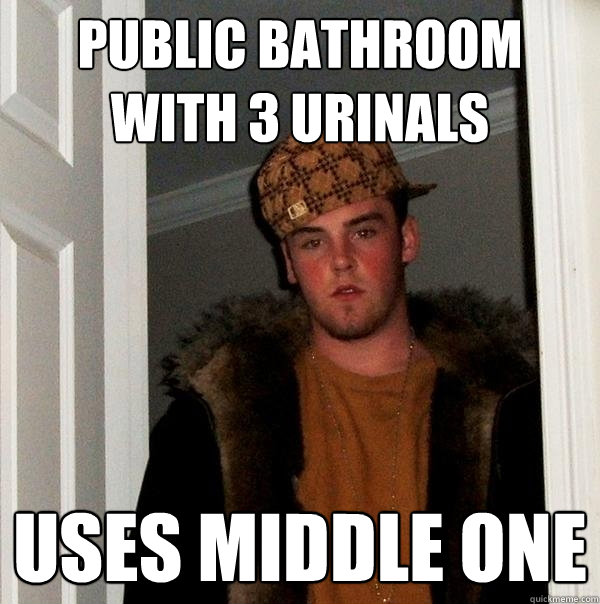 Public bathroom with 3 urinals Uses middle one - Public bathroom with 3 urinals Uses middle one  Scumbag Steve