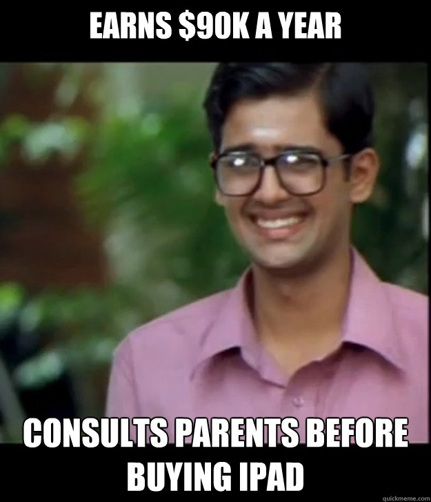 earns $90k a year consults parents before buying ipad - earns $90k a year consults parents before buying ipad  Smart Iyer boy