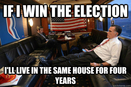 If I win the election I'll live in the same house for four years  Sudden Realization Romney