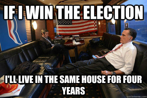 If I win the election I'll live in the same house for four years - If I win the election I'll live in the same house for four years  Sudden Realization Romney