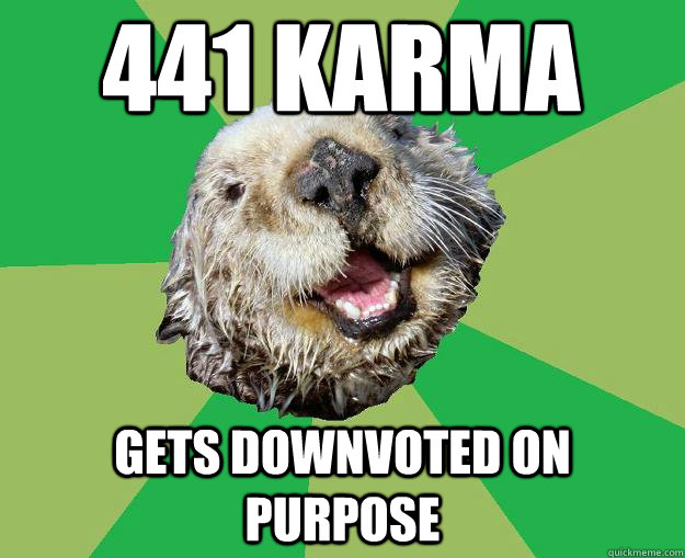 441 karma gets downvoted on purpose  OCD Otter