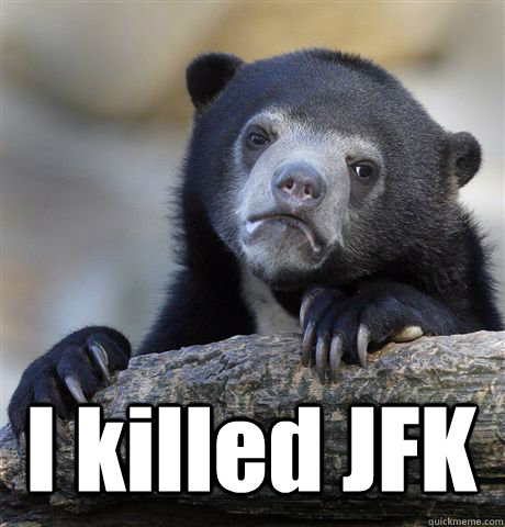  I killed JFK  Confession Bear