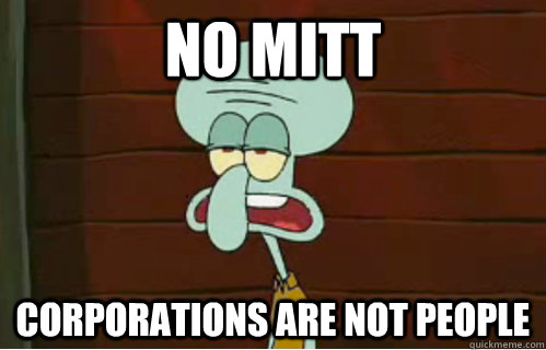 No Mitt Corporations are not people  Band Conductor Squidward