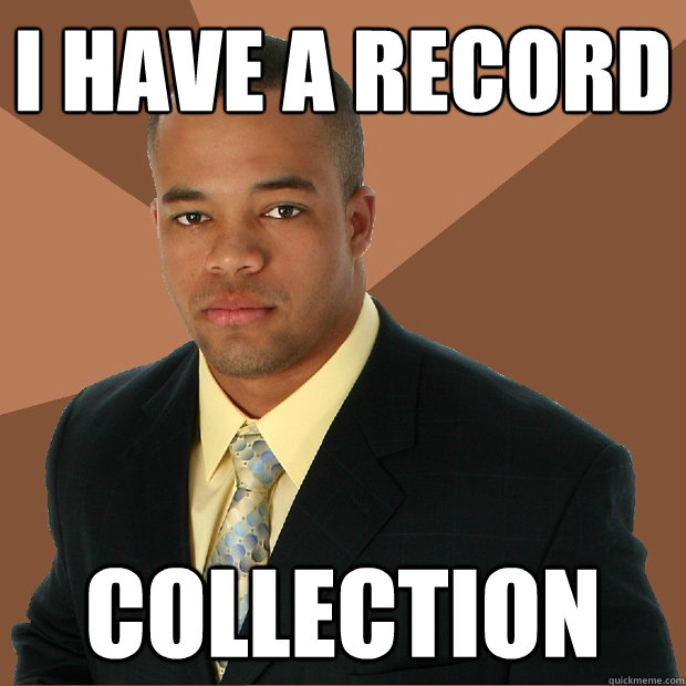 i have a record collection - i have a record collection  Successful Black Man