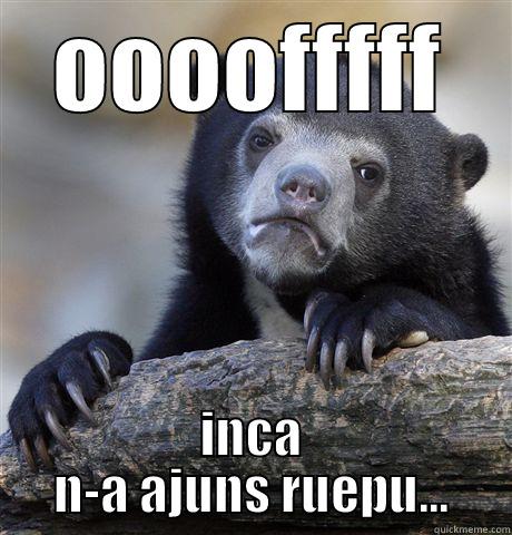 OOOOFFFFF INCA N-A AJUNS RUEPU... Confession Bear