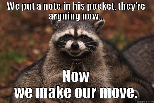 WE PUT A NOTE IN HIS POCKET, THEY'RE ARGUING NOW... NOW WE MAKE OUR MOVE. Evil Plotting Raccoon