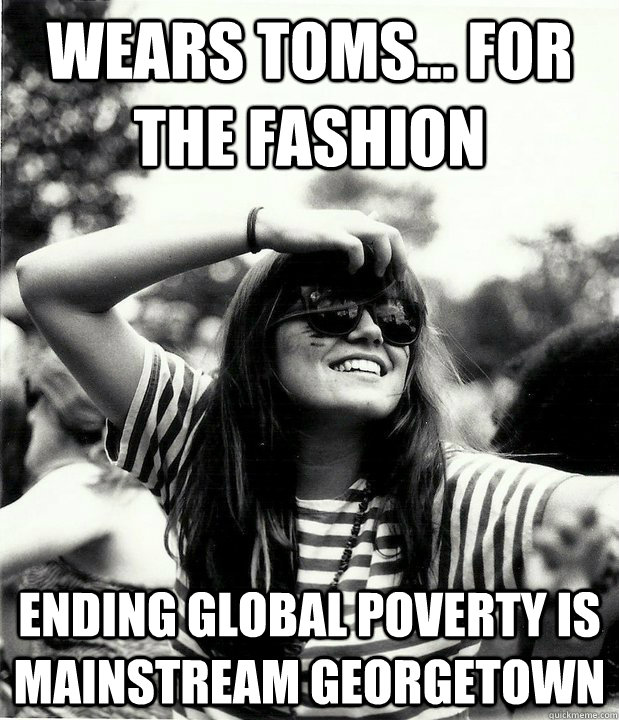 wears toms... for the fashion ending global poverty is mainstream georgetown  Georgetown Hipster