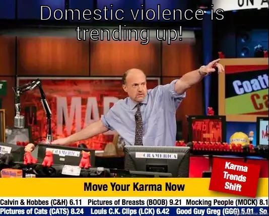 Domestic karma - DOMESTIC VIOLENCE IS TRENDING UP!   Mad Karma with Jim Cramer