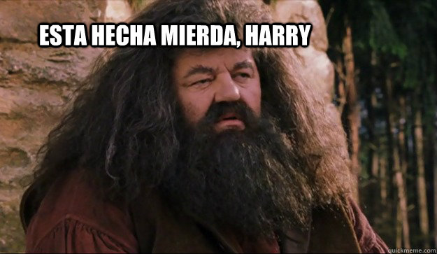 Esta hecha mierda, harry  