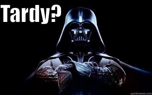 TARDY?                         Misc